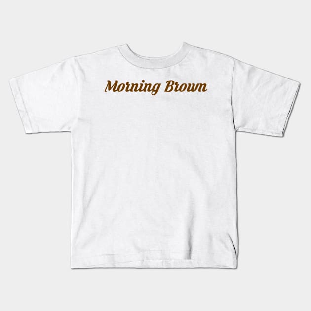 Mornin Brown Kids T-Shirt by De2roiters